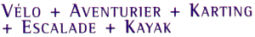 Vlo + Aventurier + Karting + Escalade + Kayak